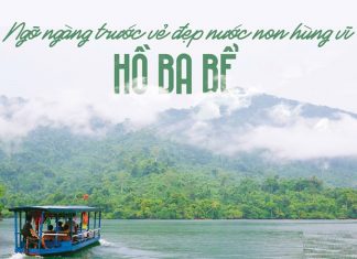 Hồ Ba Bể ở đâu? Kinh nghiệm đi Hồ Ba Bể A-Z: chơi gì, ăn gì, ở đâu?